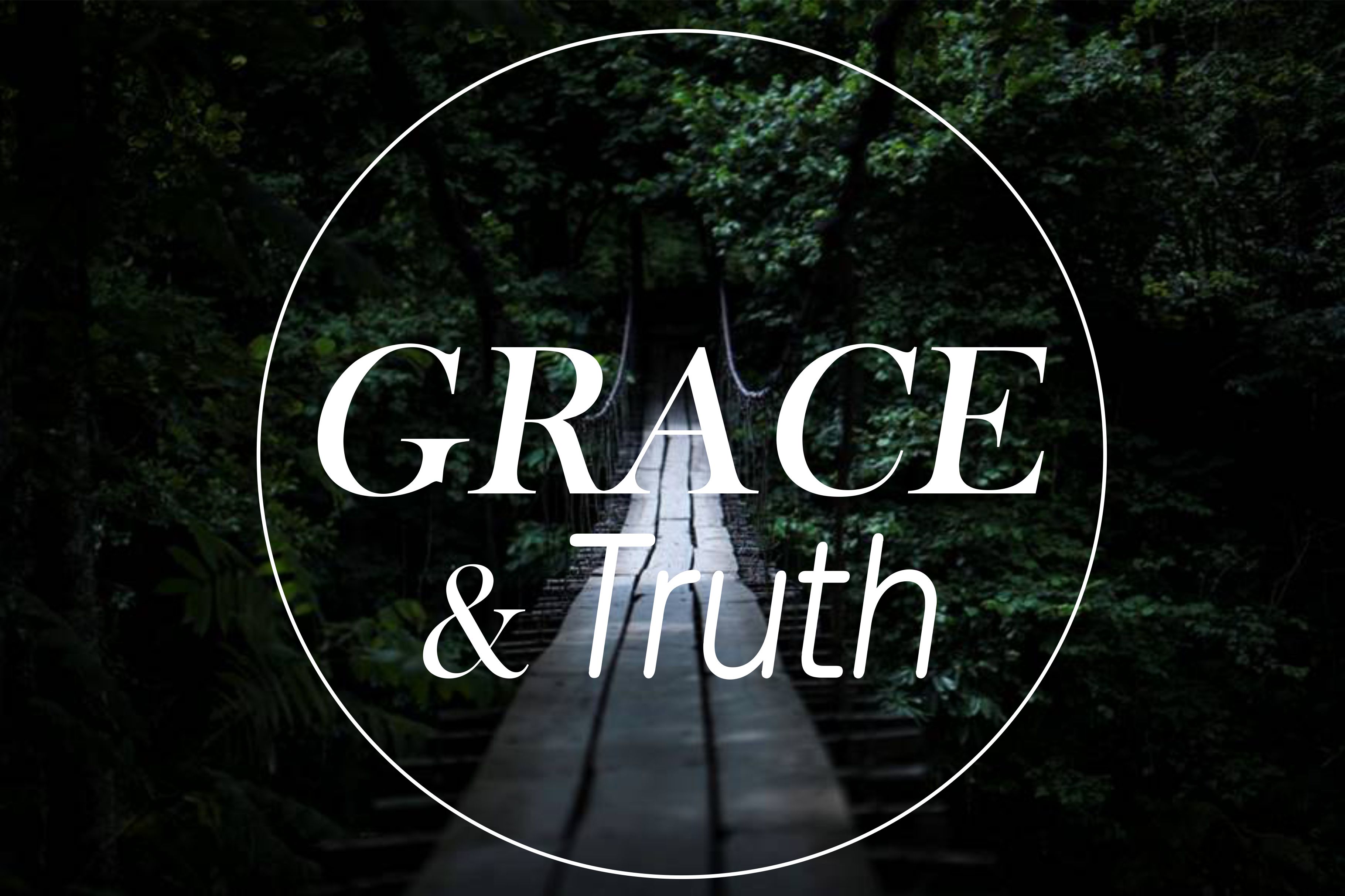Grace & Truth Part 3