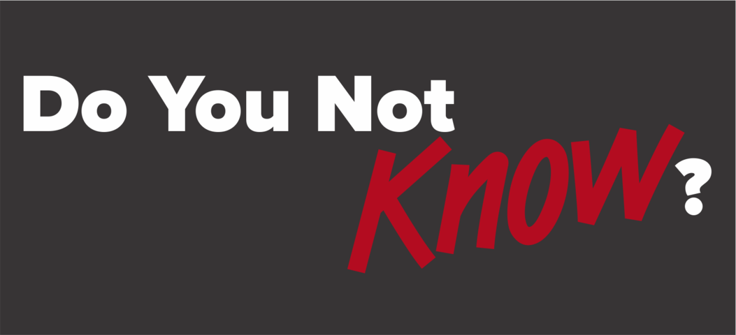 Do You Not Know?